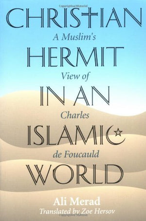 Christian Hermit In An Islamic World: A Muslim'S View Of Charles De Foucauld,Used