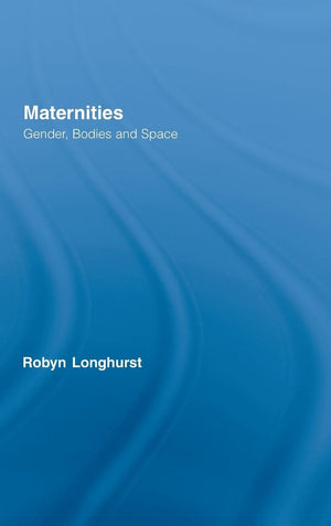 Maternities: Gender, Bodies and Space (Routledge International Studies of Women and Place),Used