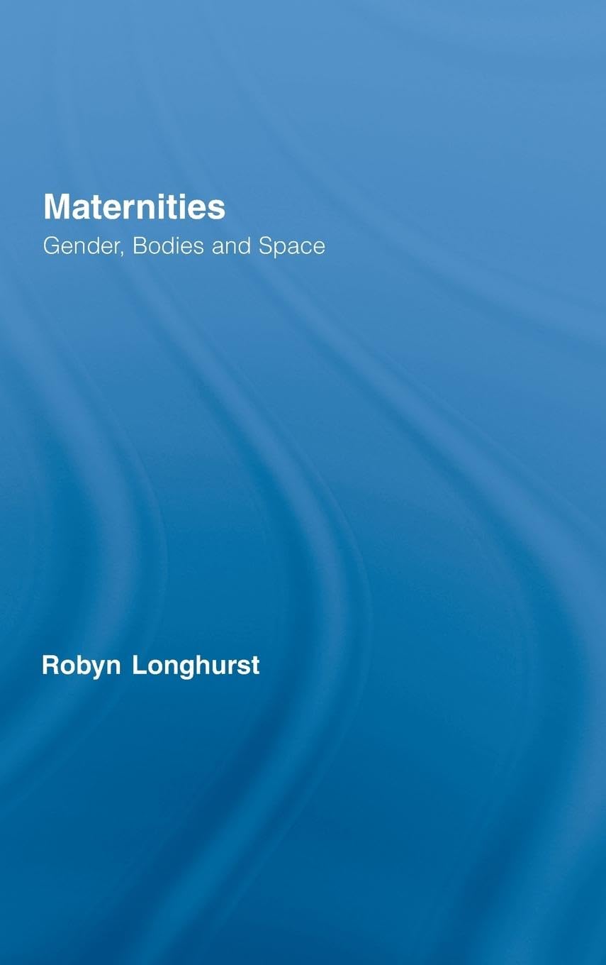 Maternities: Gender, Bodies and Space (Routledge International Studies of Women and Place),Used