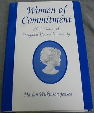 Women of Commitment: Elect Ladies of Brigham Young University,Used