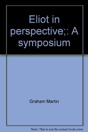 Eliot In Perspective;: A Symposium,Used