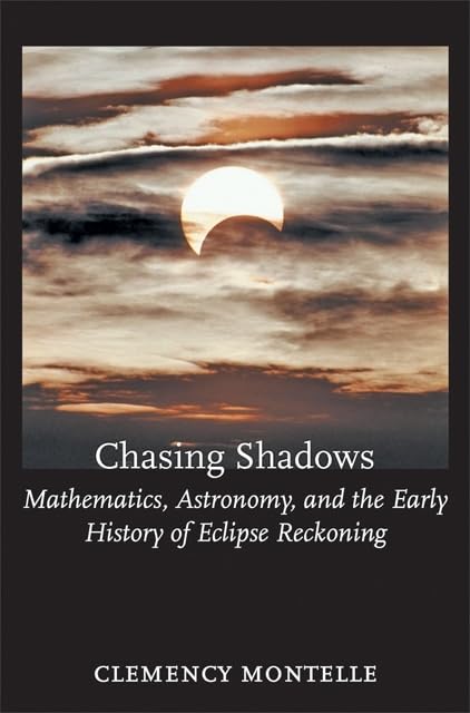 Chasing Shadows: Mathematics, Astronomy, And The Early History Of Eclipse Reckoning (Johns Hopkins Studies In The History Of Mat,Used