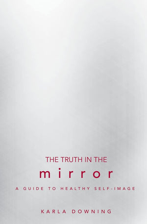The Truth in the Mirror: A Guide to Healthy SelfImage,Used