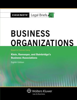 Casenotes Legal Briefs: Business Organizations Keyed to Klein, Ramseyer & Bainbridge, Eighth Edition,Used