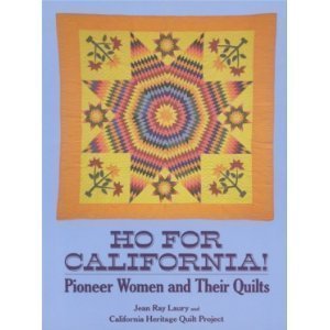 Ho for California!: Pioneer Women and Their Quilts,New