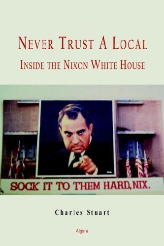 Never Trust A Local: Inside Nixon'S Campaign And The White House,Used