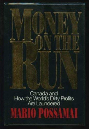 Money On The Run: Canada And How The World'S Dirty Profits Are Laundered,New