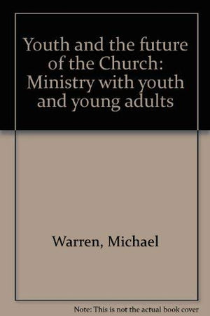 Youth and the future of the Church: Ministry with youth and young adults,Used