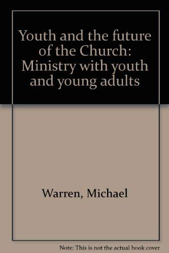 Youth and the future of the Church: Ministry with youth and young adults,Used