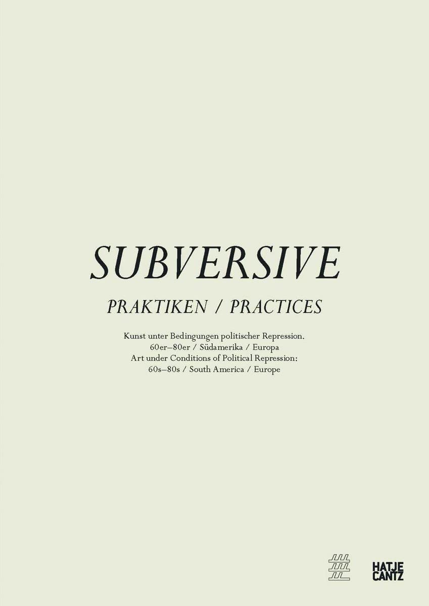 Subversive Practices: Art Under Conditions of Political Repression, 60s80s, South America & Europe,Used