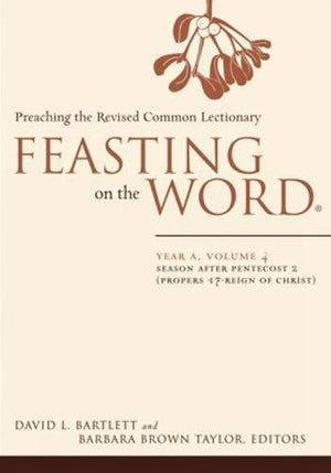 Feasting on the Word: Year A, Volume 4: Season after Pentecost 2 (Propers 17Reign of Christ),Used