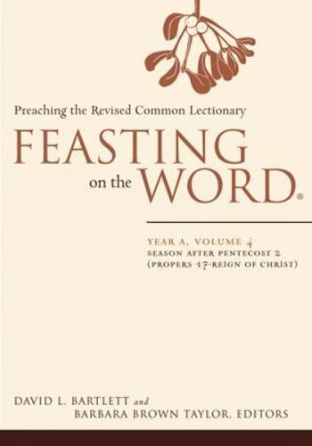 Feasting on the Word: Year A, Volume 4: Season after Pentecost 2 (Propers 17Reign of Christ),Used