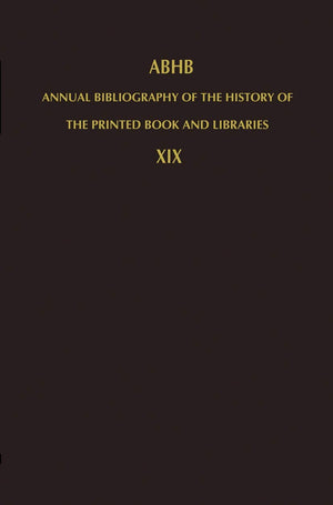 Annual Bibliography of the History of the Printed Book and Libraries: Volume 19: Publications of 1988 and additions from the pre,Used