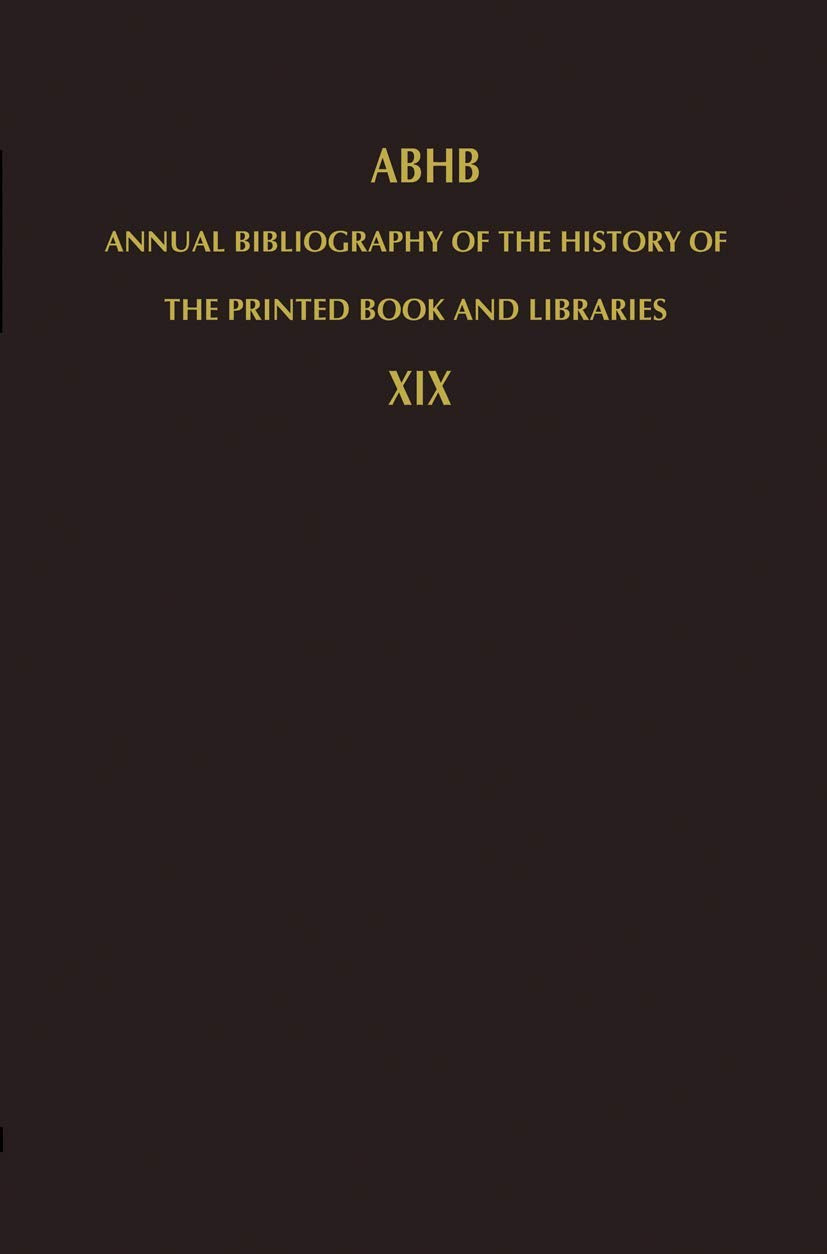 Annual Bibliography of the History of the Printed Book and Libraries: Volume 19: Publications of 1988 and additions from the pre,Used