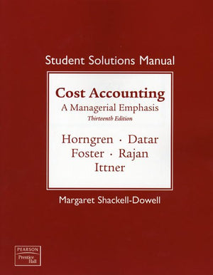 Student Solutions Manual for Cost Accounting: A Managerial Emphasis, 13th Edition,Used