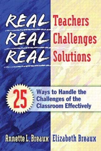 Real Teachers, Real Challenges, Real Solutions: 25 Ways to Handle the Challenges of the Classroom Effectively,Used