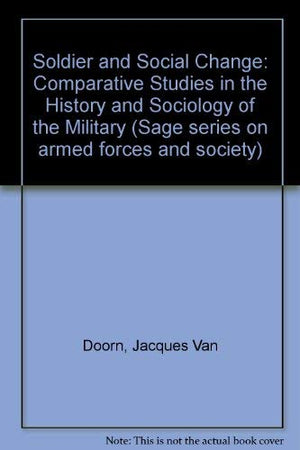 The Soldier And Social Change: Comparative Studies In The History And Sociology Of The Military (Sage Series On Armed Forces And-used
