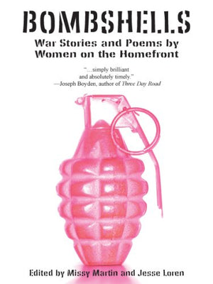 Bombshells: War Stories And Poems By Women On The Homefront,New