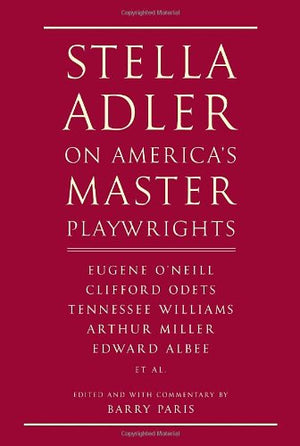 Stella Adler On America'S Master Playwrights: Eugene O'Neill, Thornton Wilder, Clifford Odets, William Saroyan, Tennessee Willia,New