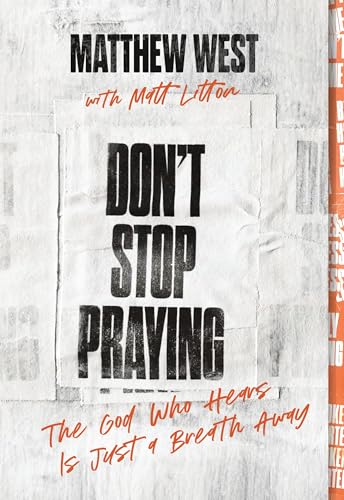 Dont Stop Praying: The God Who Hears Is Just a Breath Away
