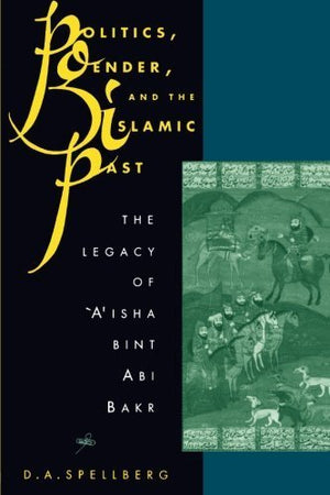 Politics, Gender, and the Islamic Past by Spellberg, D. A. (1996) Paperback