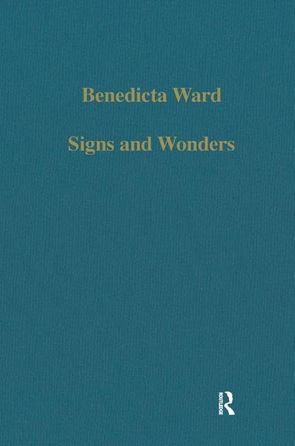 Signs and Wonders: Saints, Miracles and Prayer from the 4th Century to the 14th (Variorum Collected Studies),New