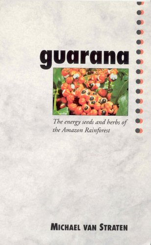 Guarana: The Energy Seeds and Herbs of the Amazon Rainforest,Used