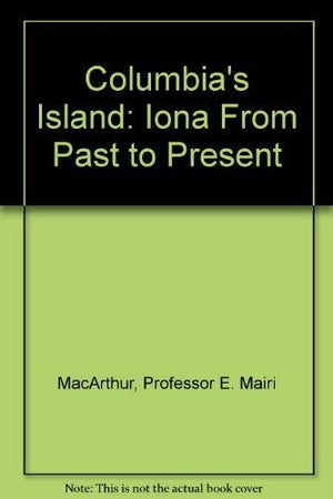 Columbia's Island: Iona From Past to Present,Used