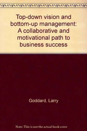 Topdown vision and bottomup management: A collaborative and motivational path to business success,New