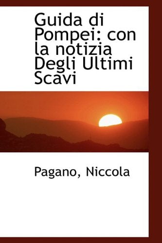 Guida Di Pompei: Con La Notizia Degli Ultimi Scavi (Italian Edition)
