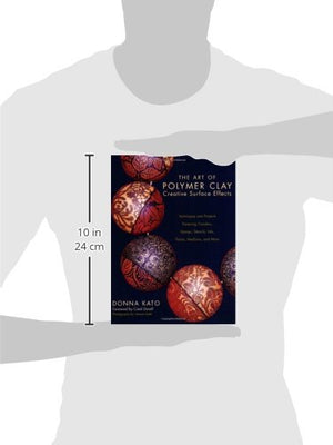 The Art of Polymer Clay Creative Surface Effects: Techniques and Projects Featuring Transfers, Stamps, Stencils, Inks, Paints, M,New