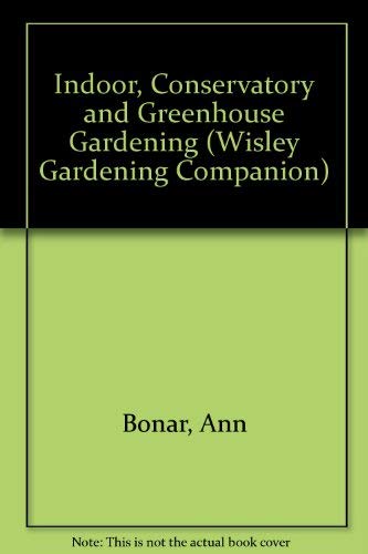 Indoor, Conservatory and Greenhouse Gardening (Wisley Gardening Companions),Used