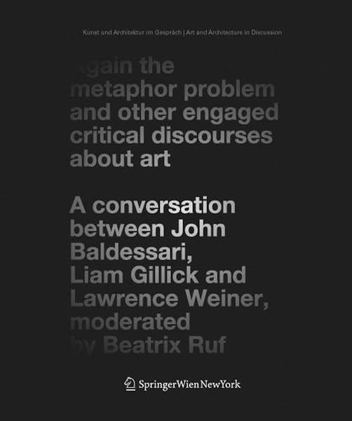 Again the Metaphor Problem and Other Engaged Critical Discourses about Art: A Conversation between John Baldessari, Liam Gillick,Used