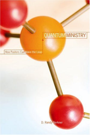 Quantum Ministry: How Pastors Can Make The Leap,New