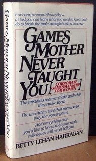 Games Mother Never Taught You: Corporate Gamesmanship for Women,New