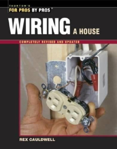 Wiring a House: 5th Edition (For Pros By Pros),New