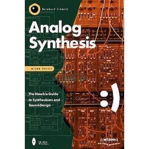 Analog Synthesis: The Newbie Guide to Synthesizers and SoundDesign