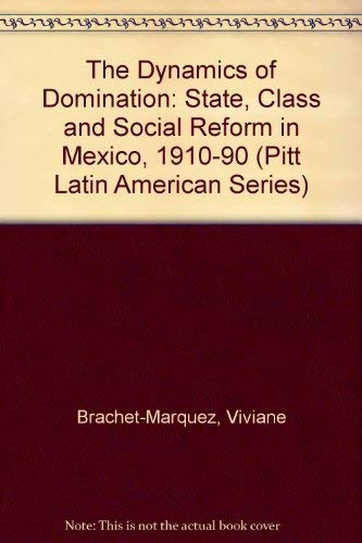 The Dynamics of Domination: State, Class, and Social Reform in Mexico, 19101990 (Pitt Latin American Series),Used
