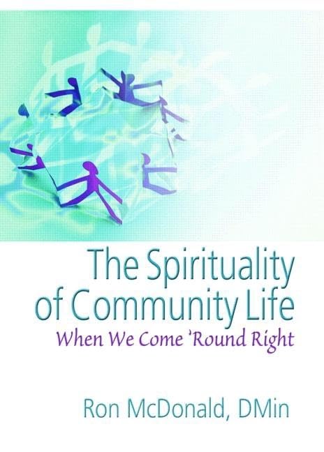 The Spirituality of Community Life: When We Come 'Round Right (Haworth Series in Chaplaincy),Used