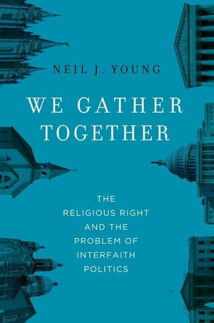 We Gather Together: The Religious Right and the Problem of Interfaith Politics,Used
