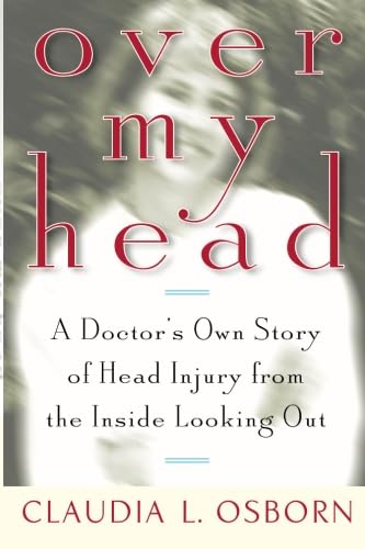 Over My Head: A Doctor'S Own Story Of Head Injury From The Inside Looking Out