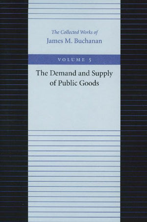 The Demand And Supply Of Public Goods (The Collected Works Of James M. Buchanan),New