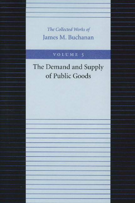 The Demand And Supply Of Public Goods (The Collected Works Of James M. Buchanan),New