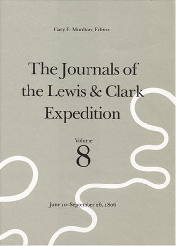 The Journals of the Lewis & Clark Expedition, June 10September 26, 1806/a Project of the Center for Great Plains Studies, Unive,Used