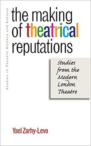 The Making of Theatrical Reputations: Studies from the Modern London Theatre (Studies Theatre Hist & Culture),Used