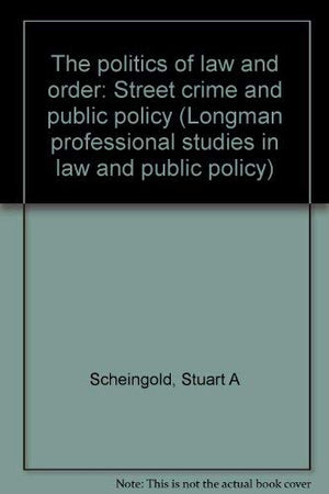The Politics of Law and Order: Street Crime and Public Policy (Research on Teaching Monograph Series),Used