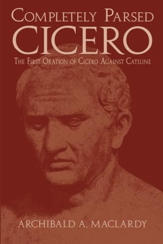 Completely Parsed Cicero: The First Oration of Cicero Against Catiline (Latin Edition),Used