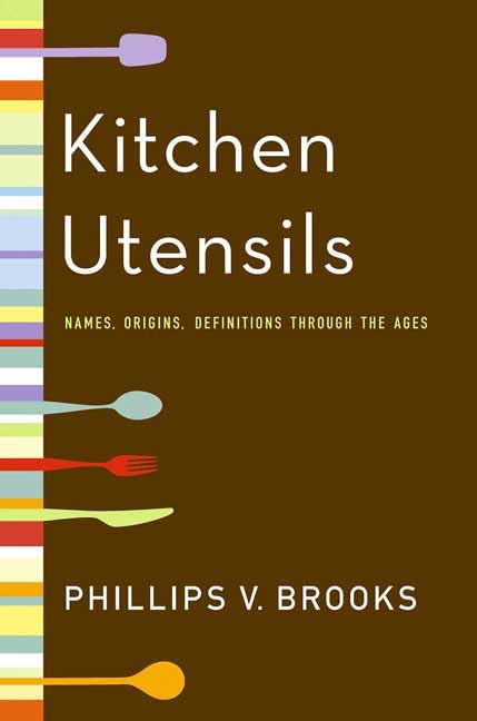 Kitchen Utensils: Names, Origins, and Definitions Through the Ages,Used