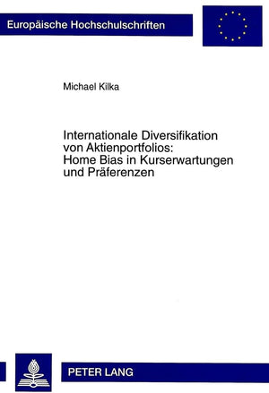 Internationale Diversifikation Von Aktienportfolios: Home Bias In Kurserwartungen Und Prferenzen (Europische Hochschulschriften ,Used
