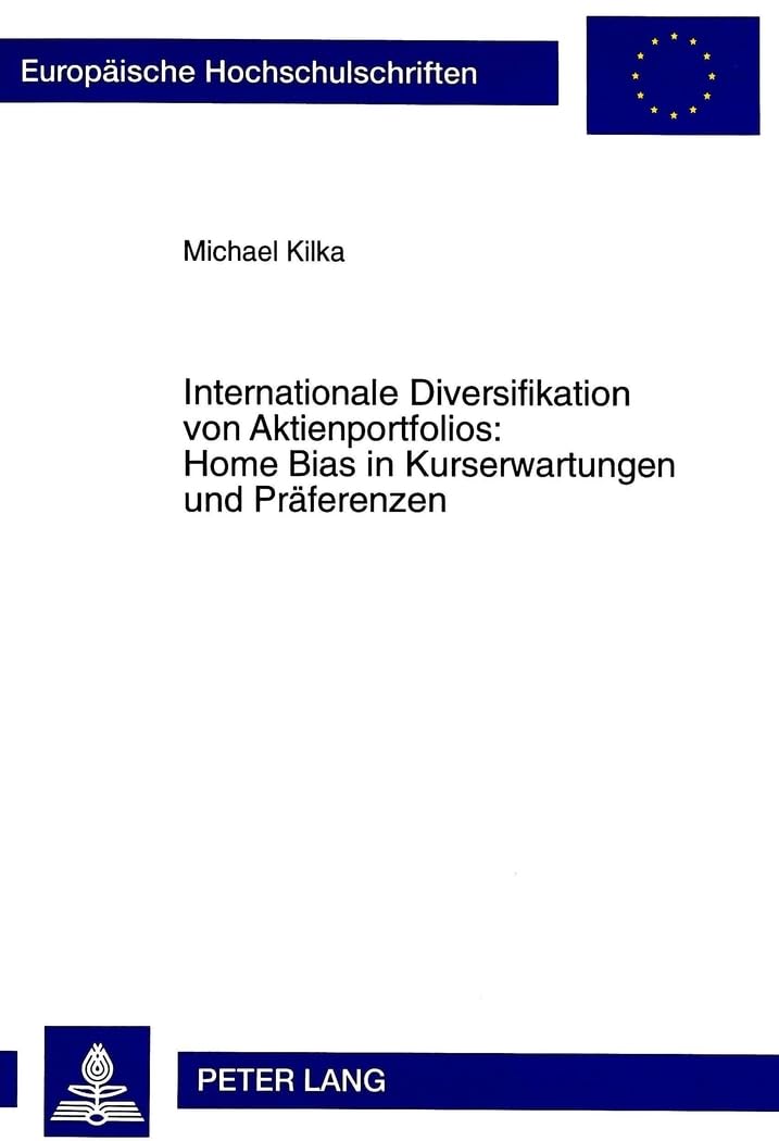Internationale Diversifikation Von Aktienportfolios: Home Bias In Kurserwartungen Und Prferenzen (Europische Hochschulschriften ,Used